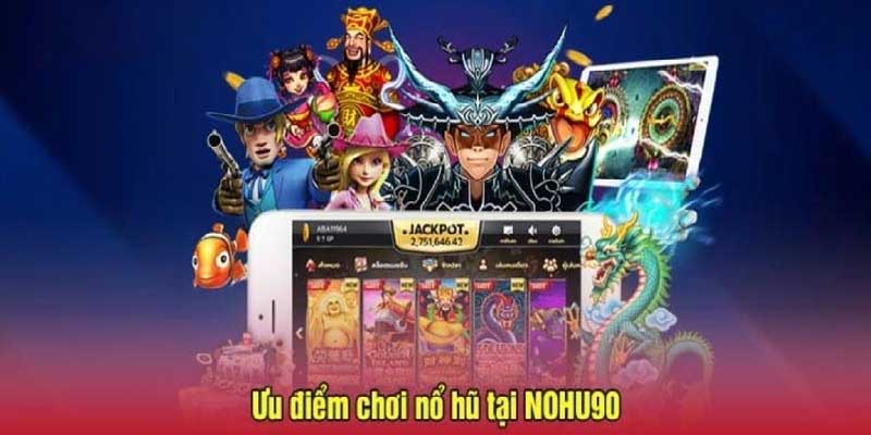 Điểm nổi bật tạo nên thương hiệu Nohu90