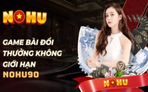 Đôi Nét Về Game Bài Nohu90