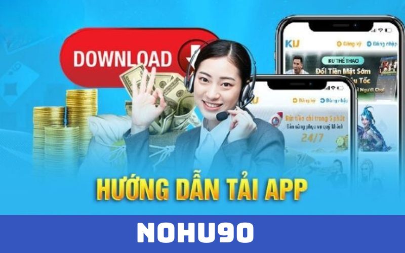 Lợi ích khi tải app NOHU90