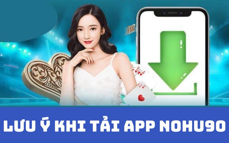 Lưu ý khi tải app NOHU90